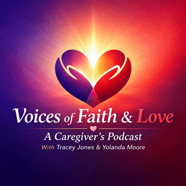 Voices of Faith & Love: A Caregiver's Podcast